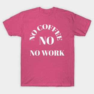 No coffee no work T-Shirt